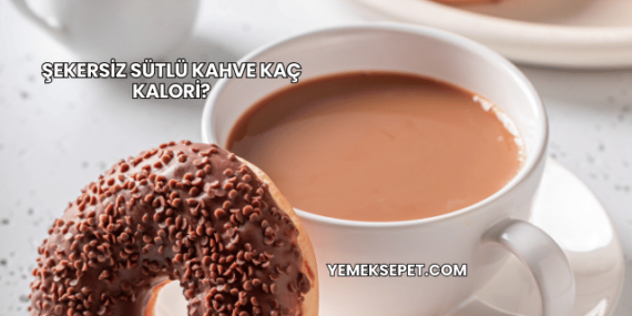 Şekersiz Sütlü Kahve Kaç Kalori?
