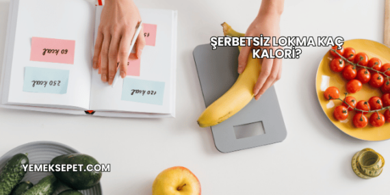 Şerbetsiz Lokma Kaç Kalori?