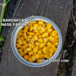 Tereyağlı Bardakta Mısır Tarifi Nasıl Yapılır?