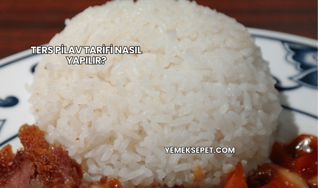 Ters Pilav Tarifi Nasıl Yapılır?