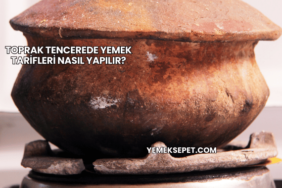 Toprak Tencerede Yemek Tarifleri Nasıl Yapılır?