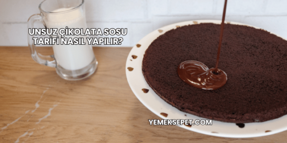 Unsuz Çikolata Sosu Tarifi Nasıl Yapılır?