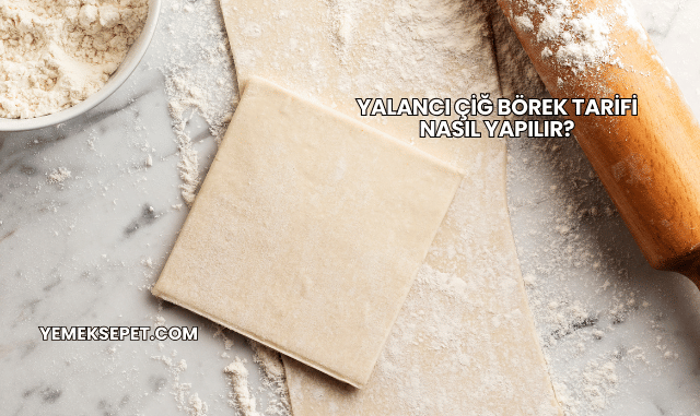 Yalancı Çiğ Börek Tarifi Nasıl Yapılır?