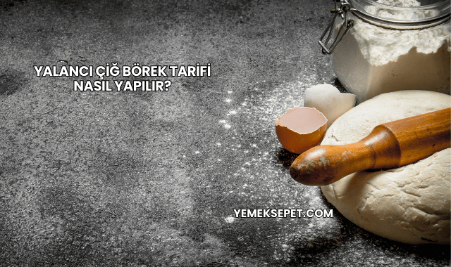 Yalancı Çiğ Börek Tarifi Nasıl Yapılır?