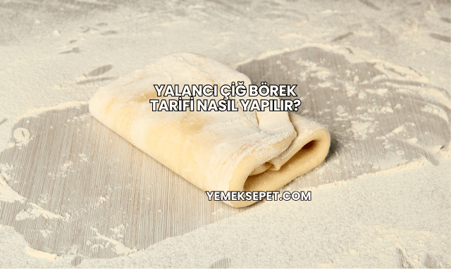 Yalancı Çiğ Börek Tarifi Nasıl Yapılır?