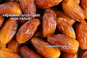 Yaş Hurma Tatlısı Tarifi Nasıl Yapılır?