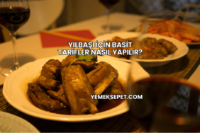 Yılbaşı İçin Basit Tarifler Nasıl Yapılır?