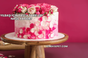 Yılbaşı İçin Pasta Tarifleri Nasıl Yapılır?