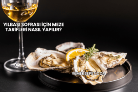 Yılbaşı Sofrası İçin Meze Tarifleri Nasıl Yapılır?