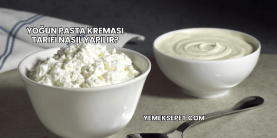 Yoğun Pasta Kreması Tarifi Nasıl Yapılır?