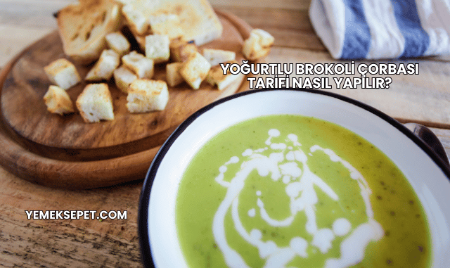 Yoğurtlu Brokoli Çorbası Tarifi Nasıl Yapılır?