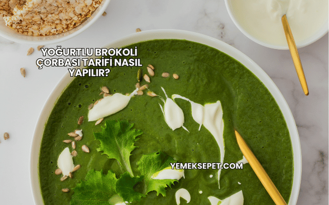 Yoğurtlu Brokoli Çorbası Tarifi Nasıl Yapılır?