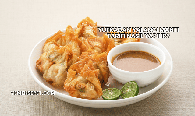 Yufkadan Yalancı Mantı Tarifi Nasıl Yapılır?