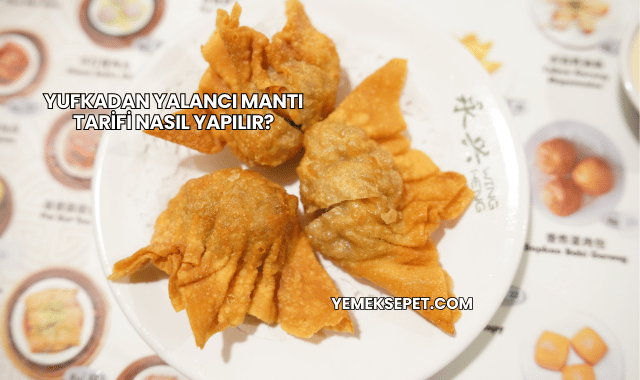 Yufkadan Yalancı Mantı Tarifi Nasıl Yapılır?