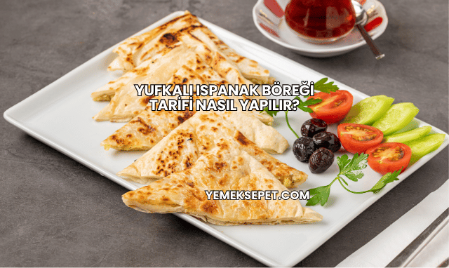 Yufkalı Ispanak Böreği Tarifi Nasıl Yapılır?