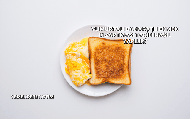 Yumurtalı Baharatlı Ekmek Kızartması Tarifi Nasıl Yapılır?