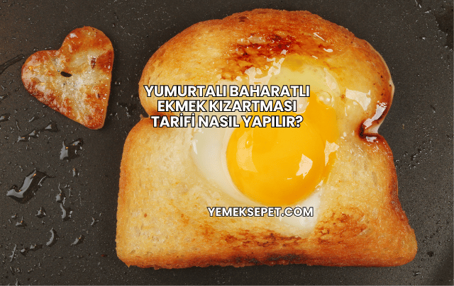 Yumurtalı Baharatlı Ekmek Kızartması Tarifi Nasıl Yapılır?