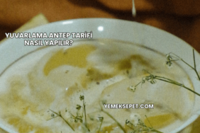 Yuvarlama Antep Tarifi Nasıl Yapılır?