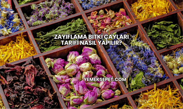Zayıflama Bitki Çayları Tarifi Nasıl Yapılır?