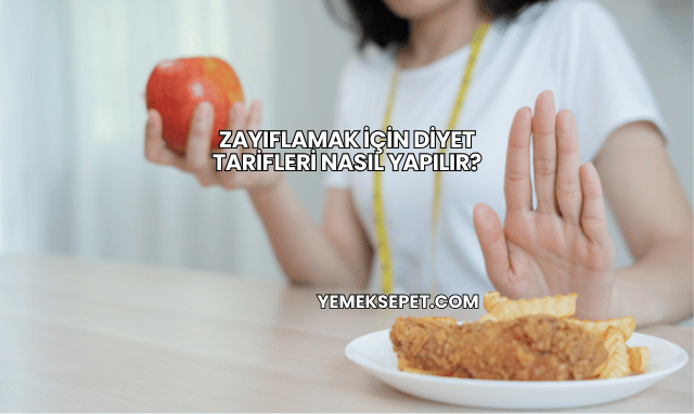 Zayıflamak İçin Diyet Tarifleri Nasıl Yapılır?